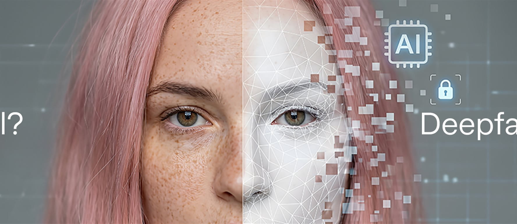 One half of a face is real, the other is digital. Text reads 'Real?' and 'Deepfake?' One half of a face is real, the other is digital. Text reads 'Real?' and 'Deepfake?'